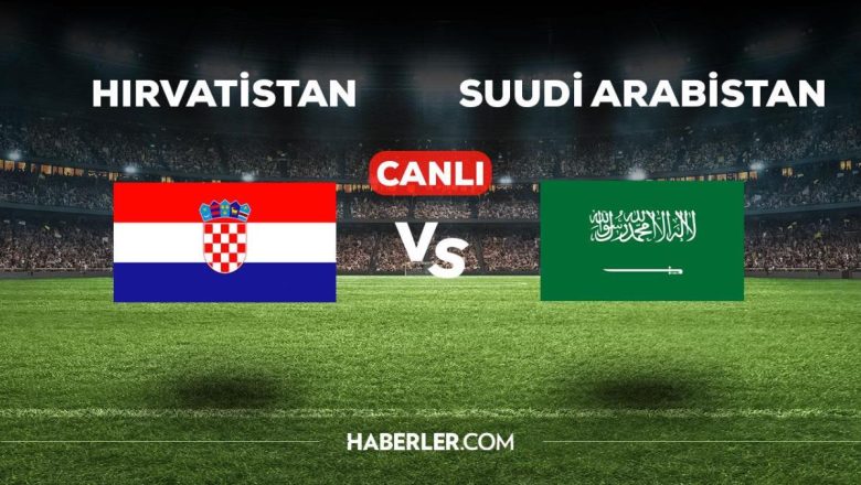  Hırvatistan – Suudi Arabistan maçı CANLI izle! Hırvatistan maçı canlı izle! Arabistan maçı canlı izle! Hırvatistan maçı nereden izlenir?