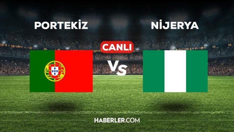  Portekiz – Nijerya maçı CANLI izle! Portekiz maçı canlı izle! Nijerya maçı canlı izle!